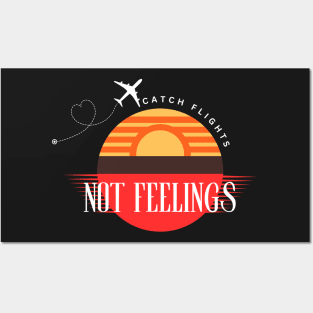 Catch Flights Not Feelings Solo or Group Travel Family Trip Posters and Art